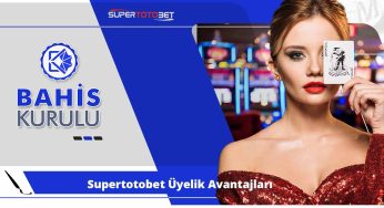 Supertotobet Üyelik Avantajları